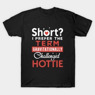 Short I Prefer The Term Gravitationally Challenged Hottie Wife T Shirts T-Shirt